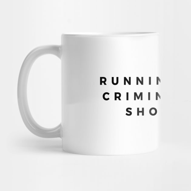 Running Is For Criminals And Showoffs by HobbyAndArt